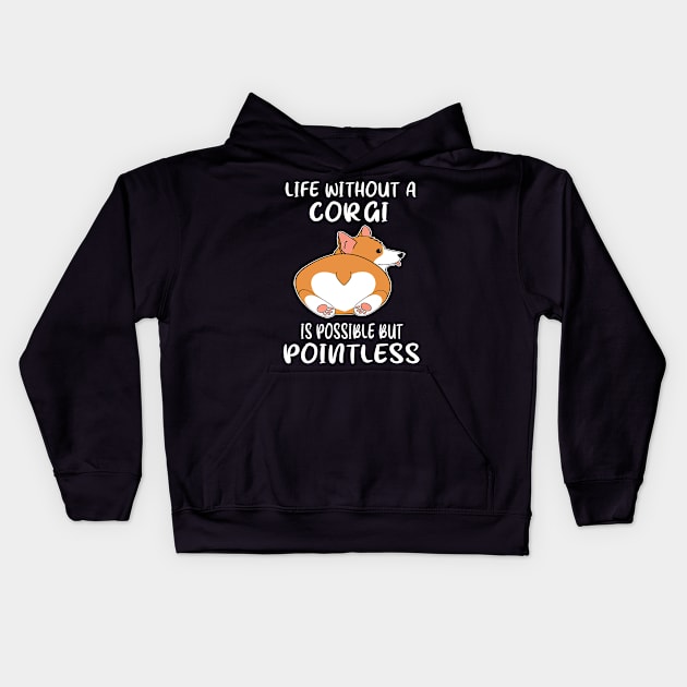 Life Without A Corgi Is Possible But Pointless (27) Kids Hoodie by Darioz